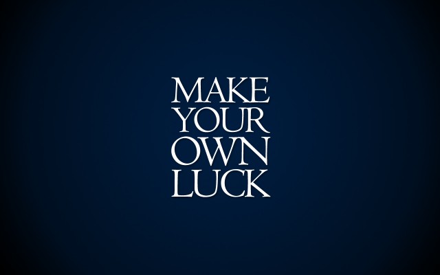 make your own luck